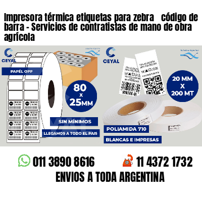 Impresora térmica etiquetas para zebra  código de barra - Servicios de contratistas de mano de obra agrícola